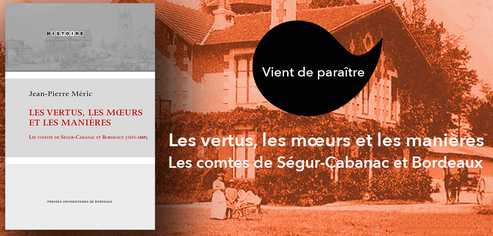 couverture de Les vertus, les mœurs et les manières Les comtes de Ségur-Cabanac et Bordeaux (1655-1888)