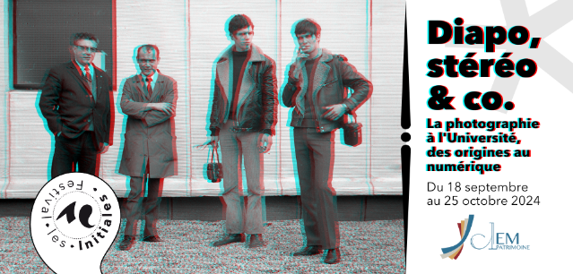 Exposition Diapo, stéréo & co : la photographie à l'Université, des origines au numérique, du 18 septembre au 25 octobre 2024 - Festival Les Initiales, en partenariat avec le CLEM Patrimoine