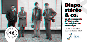Exposition Diapo, stéréo & co : la photographie à l'Université, des origines au numérique, du 18 septembre au 25 octobre 2024 - Festival Les Initiales, en partenariat avec le CLEM Patrimoine