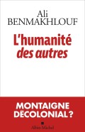 Ali Benmakhlouf - L'humanités des autres : Montaigne décolonial ?